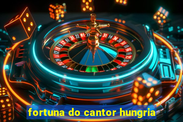 fortuna do cantor hungria